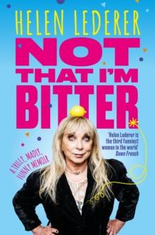 Not That I'm Bitter : A Truly, Madly, Funny Memoir