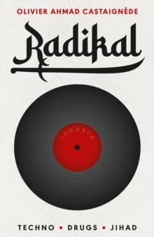 Radikal : Techno, Drugs, Jihad