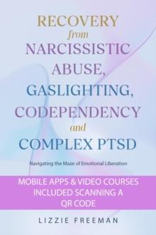 Recovery From Narcissistic Abuse, Gaslighting, Codependency and  Complex PTSD : Navigating the Maze of Emotional Liberation