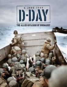 D-Day 6th June 1944 : The Allied Invasion of Normandy