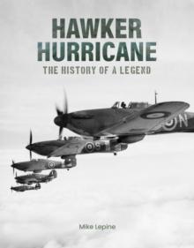 Hawker Hurricane : The History of a Legend