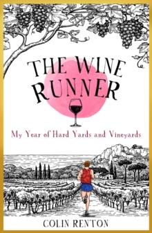 The Wine Runner : My Year of Hard Yards and Vineyards