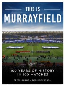 This is Murrayfield : 100 Years of History in 100 Matches