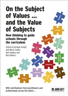 On the Subject of Values ... and the Value of Subjects: New thinking to guide schools through the curriculum