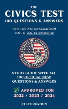 The Civics Test -  100 Questions & Answers for the Naturalization Test & U.S. Citizenship : Study Guide with all 100 Official New Questions & Answers (Approved for 2022/2023/2024)