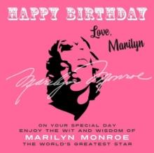 Happy Birthday-Love, Marilyn : On Your Special Day, Enjoy the Wit and Wisdom of Marilyn Monroe, the World's Greatest Star