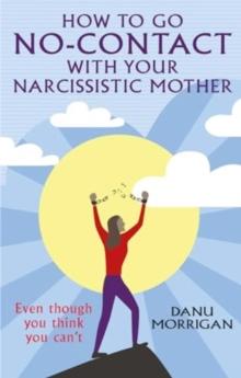 How to go No-Contact with Your Narcissistic Mother : Even though you think you can't