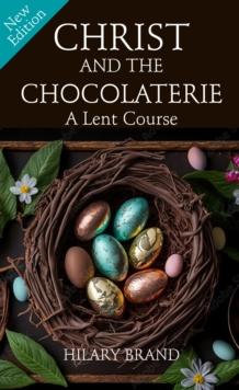 Christ and the Chocolaterie : A Lent Course (New Edition for 2024)