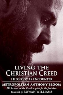 Living the Christian Creed : Theology as Encounter