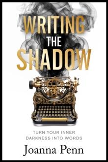 Writing the Shadow : Turn Your Inner Darkness Into Words