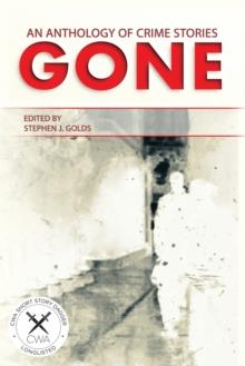 Gone : An Anthology of Crime Stories