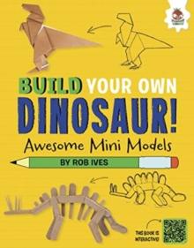 Awesome Mini Models : Build Your Own Dinosaurs - Interactive Model Making STEAM