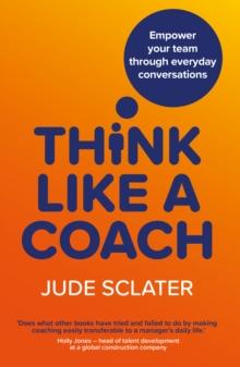 Think Like a Coach : Empower your team through everyday conversations