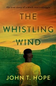 The Whistling Wind : the true story of a black man's struggle