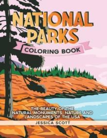 National Parks Coloring Book : The Beauty of the Natural Monuments, Nature and Landscapes of the USA