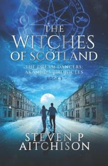 The Witches of Scotland : The Dream Dancers: Akashic Chronicles Book 3