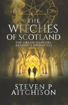 The Witches of Scotland : The Dream Dancers: Akashic Chronicles Book 5