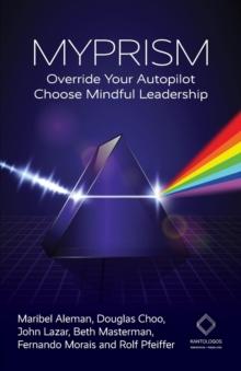 MYPRISM : Override Your Autopilot, Choose Mindful Leadership