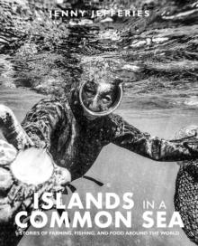 Islands In A Common Sea : Stories of farming, fishing, and food around the world