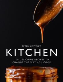 Peter Sidwell's Kitchen : 100 delicious recipes to change the way you cook