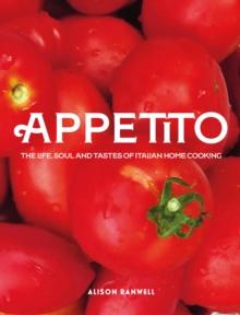 Appetito : The Life, Soul and Tastes of Italian Home Cooking