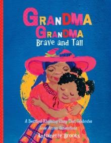 Grandma Grandma, Brave and Tall : A Beautiful Rhyming Story that Celebrates Love Across DIfferent Generations