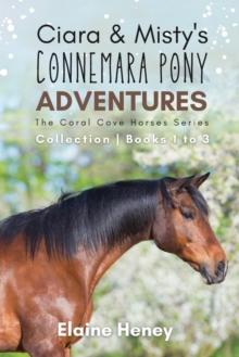 Ciara & Misty's Connemara Pony Adventures : The Coral Cove Horses Series Collection - Books 1 to 3