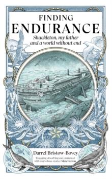 Finding Endurance : Shackleton, My Father and a World Without End