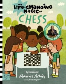 The Life Changing Magic of Chess : A Beginner's Guide with Grandmaster Maurice Ashley