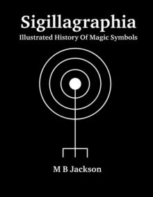 Sigillagraphia : Illustrated Guide to Magic Symbols