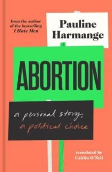 Abortion : a personal story, a political choice