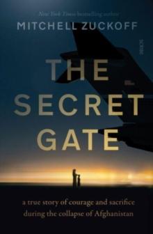 The Secret Gate : a true story of courage and sacrifice during the collapse of Afghanistan