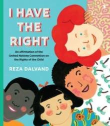 I Have the Right : an affirmation of the United Nations Convention on the Rights of the Child