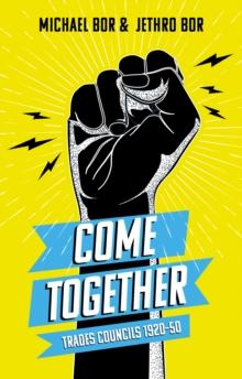 Come Together : Trades Councils 1920-50