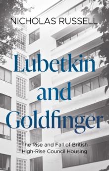 Lubetkin and Goldfinger : The Rise and Fall of British High-Rise Council Housing