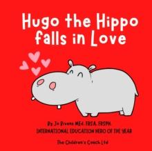 Hugo the Hippo falls in Love : A Story about Self-Love