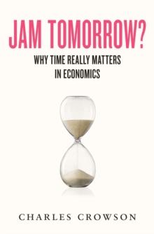 Jam Tomorrow? : Why time really matters in economics