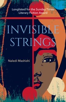 Invisible Strings : Longlisted for the Sunday Times Literary Fiction Award 2022