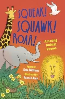 Squeak! Squawk! Roar! : Amazing Animal Poems