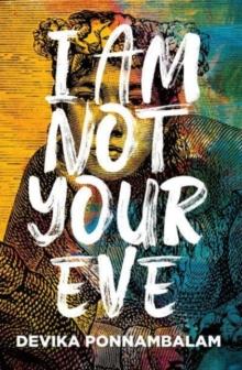 I Am Not Your Eve : Short listed for the world's leading literary prize for historical fiction -the 25K WALTER SCOTT PRIZE