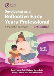 Developing as a Reflective Early Years Professional : A Thematic Approach