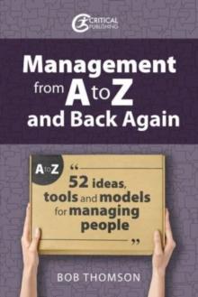 Management from A to Z and back again : 52 Ideas, tools and models for managing people