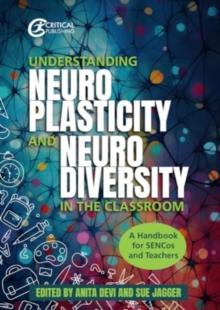 Understanding Neuroplasticity and Neurodiversity in the Classroom : A Handbook for SENCos and Teachers