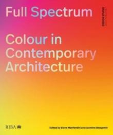 Full Spectrum : Colour in Contemporary Architecture