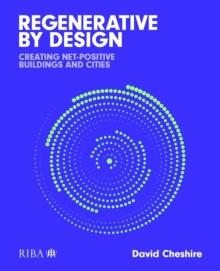 Regenerative by Design : Creating living buildings and cities