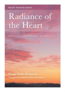 Radiance of the Heart : Kindness, Compassion, Bodhicitta