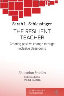 The Resilient Teacher : Creating Positive Change through Inclusive Classrooms