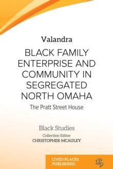 Black Family Enterprise and Community in Segregated North Omaha : The Pratt Street House