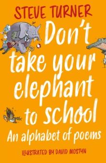 Don't Take Your Elephant to School : An Alphabet of Poems