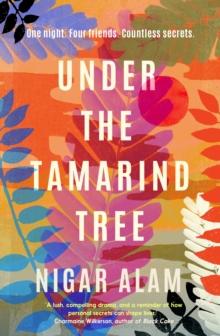 Under the Tamarind Tree : A beautiful novel of friendship, hidden secrets, and loss